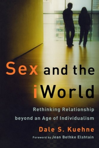Book Cover Sex and the iWorld: Rethinking Relationship beyond an Age of Individualism