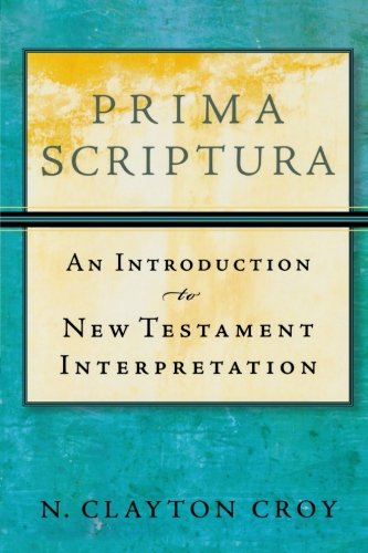 Prima Scriptura: An Introduction to New Testament Interpretation