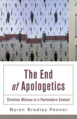 Book Cover The End of Apologetics: Christian Witness In A Postmodern Context