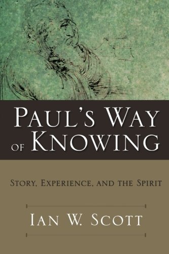 Paul's Way of Knowing: Story, Experience, and the Spirit