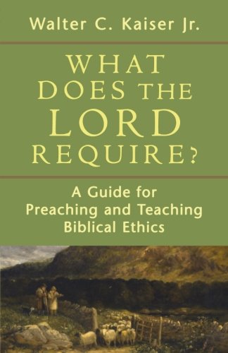 Book Cover What Does the Lord Require?: A Guide for Preaching and Teaching Biblical Ethics