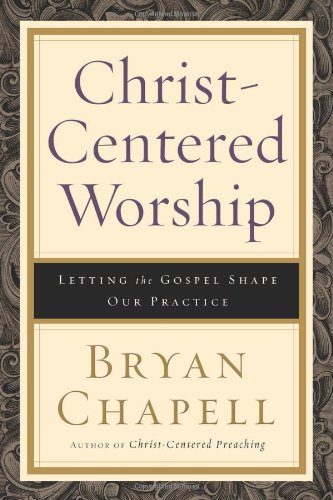 Christ-Centered Worship: Letting the Gospel Shape Our Practice