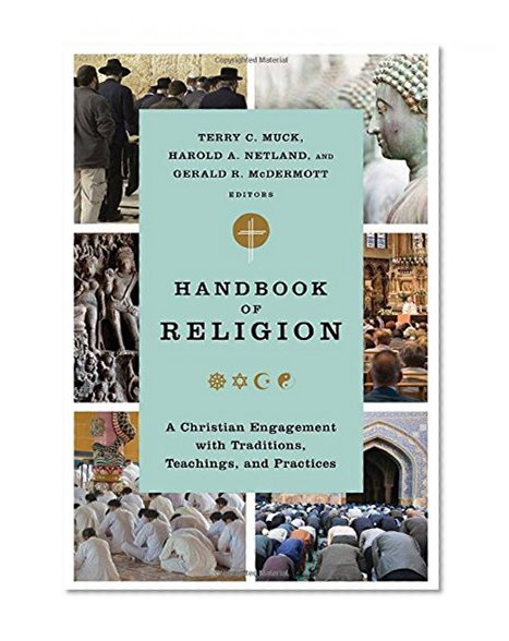 Handbook of Religion: A Christian Engagement with Traditions, Teachings, and Practices