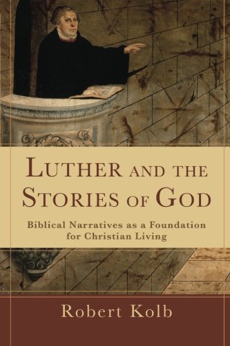 Luther and the Stories of God: Biblical Narratives as a Foundation for Christian Living