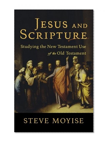 Jesus and Scripture: Studying the New Testament Use of the Old Testament