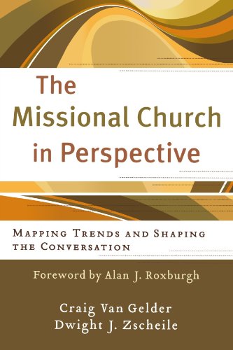 The Missional Church in Perspective: Mapping Trends and Shaping the Conversation (The Missional Network)