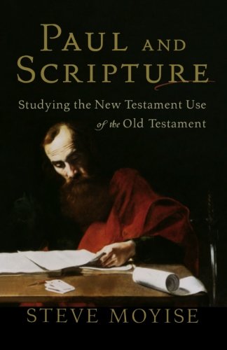 Book Cover Paul and Scripture: Studying the New Testament Use of the Old Testament