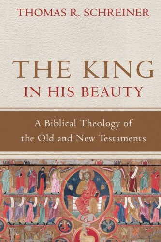 Book Cover The King in His Beauty: A Biblical Theology of the Old and New Testaments