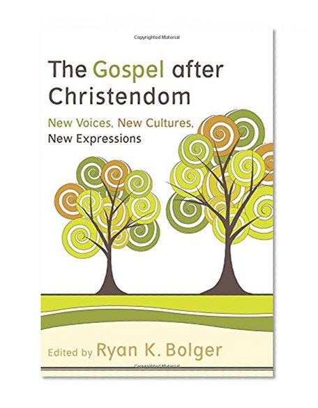 The Gospel after Christendom: New Voices, New Cultures, New Expressions