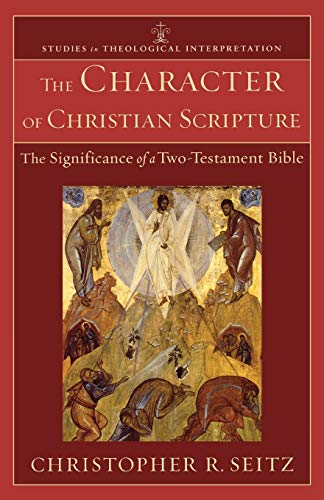 The Character of Christian Scripture: The Significance of a Two-Testament Bible (Studies in Theological Interpretation)