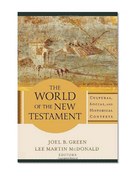 The World of the New Testament: Cultural, Social, and Historical Contexts