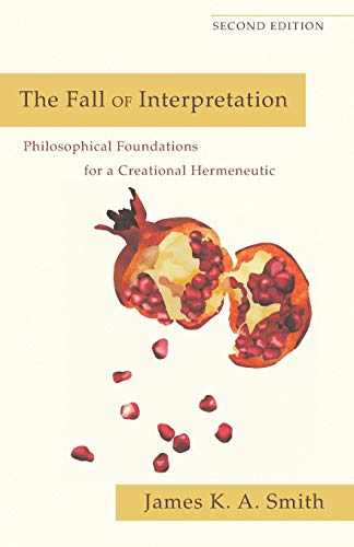 Fall of Interpretation, The: Philosophical Foundations for a Creational Hermeneutic