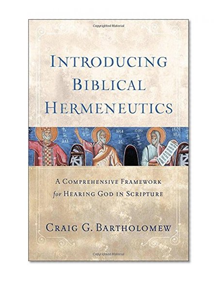 Introducing Biblical Hermeneutics: A Comprehensive Framework for Hearing God in Scripture