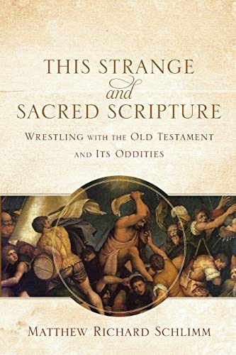 Book Cover This Strange and Sacred Scripture: Wrestling with the Old Testament and Its Oddities