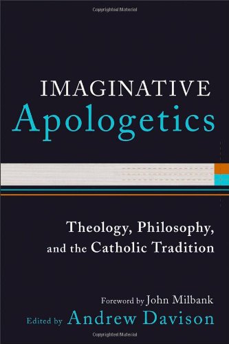 Imaginative Apologetics: Theology, Philosophy and the Catholic Tradition