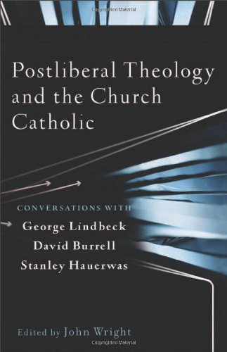 Postliberal Theology and the Church Catholic: Conversations with George Lindbeck, David Burrell, and Stanley Hauerwas