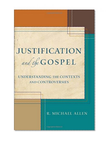 Book Cover Justification and the Gospel: Understanding the Contexts and Controversies