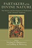 Partakers of the Divine Nature: The History and Development of Deification in the Christian Traditions