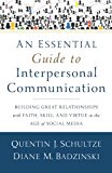 An Essential Guide to Interpersonal Communication: Building Great Relationships with Faith, Skill, and Virtue in the Age of Social Media