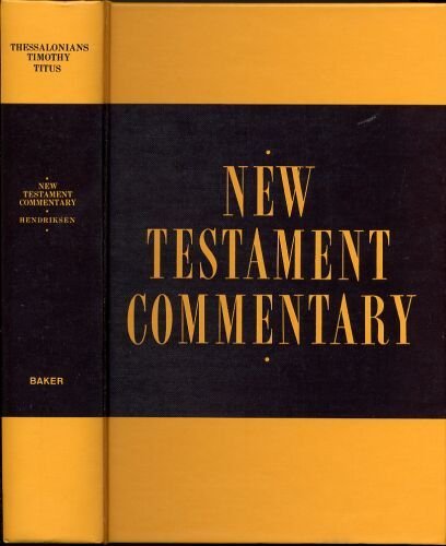 New Testament Commentary: Exposition of I and II Thessalonians, I and II Timothy and Titus