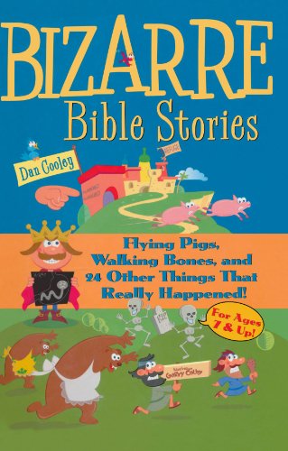 Bizarre Bible Stories: Flying Pigs, Walking Bones, and 24 Other Things That Really Happened!