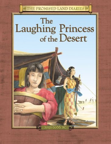 The Laughing Princess of the Desert: The Diary of Sarah's Traveling Companion Canaan, 2091-2066 BC (Promised Land Diaries)