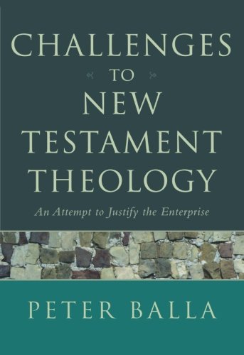 Challenges to New Testament Theology: An Attempt to Justify the Enterprise