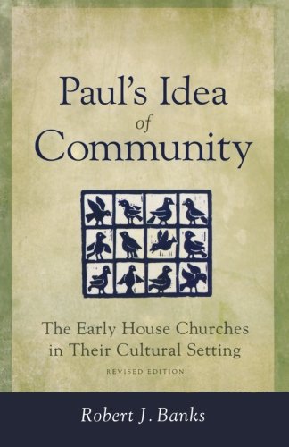 Paul's Idea of Community: The Early House Churches in Their Cultural Setting, Revised Edition