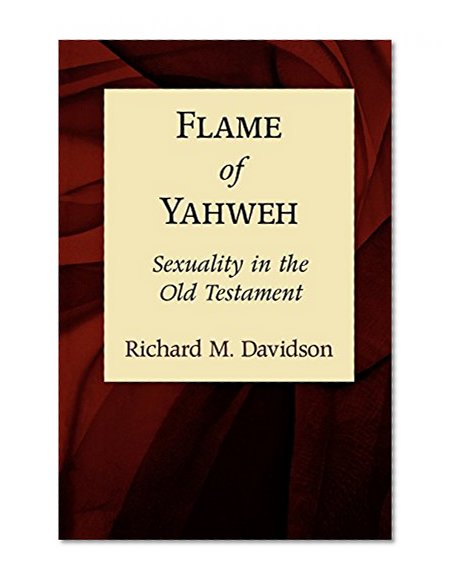 Flame of Yahweh: Sexuality in the Old Testament