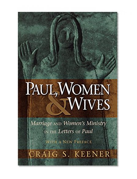Book Cover Paul, Women, and Wives: Marriage and Women's Ministry in the Letters of Paul
