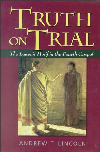 Truth on Trial: The Lawsuit Motif in the Fourth Gospel