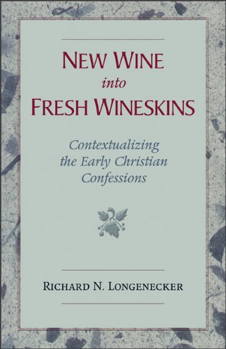 New Wine into Fresh Wineskins: Contextualizing the Early Christian Confessions