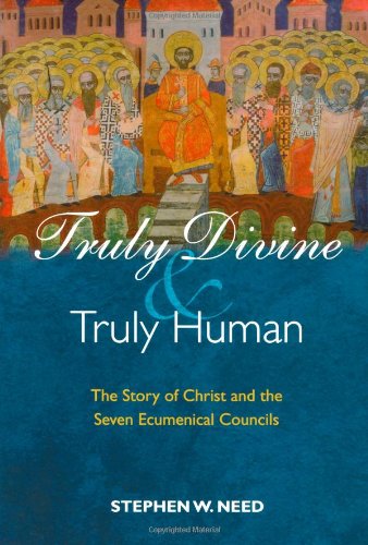 Truly Divine and Truly Human: The Story of Christ and the Seven Ecumenical Councils