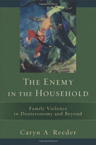 Enemy in the Household, The: Family Violence in Deuteronomy and Beyond