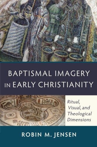 Book Cover Baptismal Imagery in Early Christianity: Ritual, Visual, and Theological Dimensions