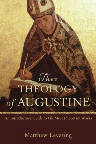Theology of Augustine, The: An Introductory Guide to His Most Important Works