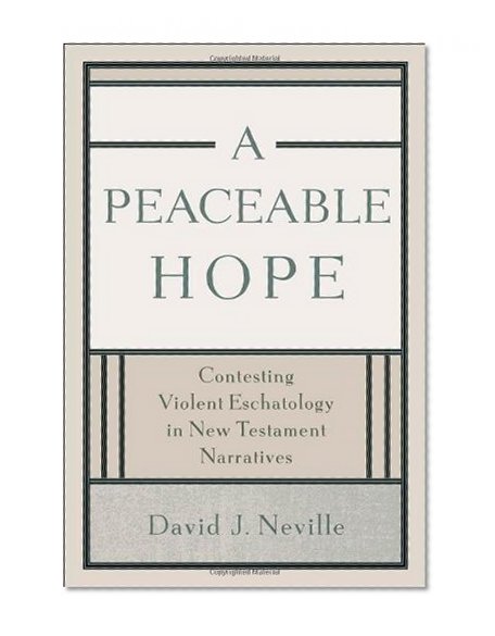 A Peaceable Hope: Contesting Violent Eschatology in New Testament Narratives