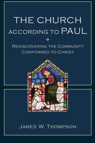 Book Cover The Church according to Paul: Rediscovering the Community Conformed to Christ