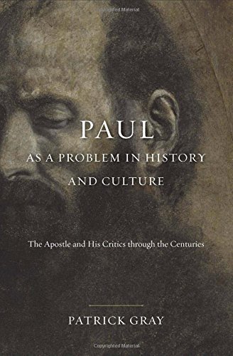 Paul as a Problem in History and Culture: The Apostle and His Critics through the Centuries