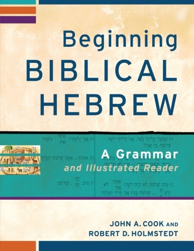 Beginning Biblical Hebrew: A Grammar and Illustrated Reader