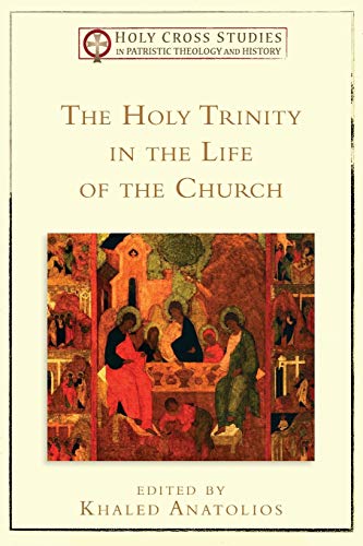 The Holy Trinity in the Life of the Church (Holy Cross Studies in Patristic Theology and History)