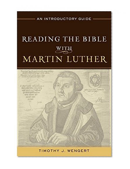 Reading the Bible with Martin Luther: An Introductory Guide