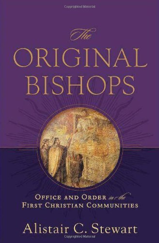 The Original Bishops: Office and Order in the First Christian Communities