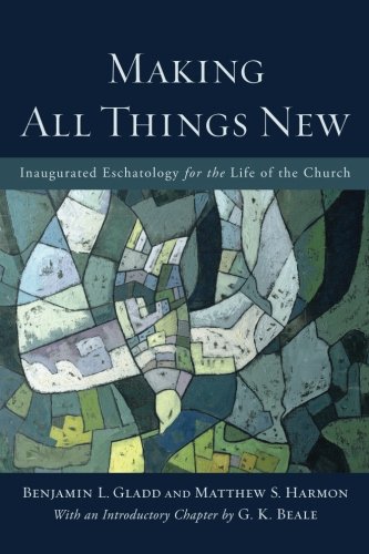 Book Cover Making All Things New: Inaugurated Eschatology for the Life of the Church