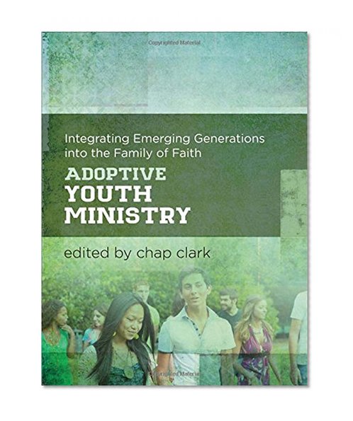 Book Cover Adoptive Youth Ministry: Integrating Emerging Generations into the Family of Faith (Youth, Family, and Culture)