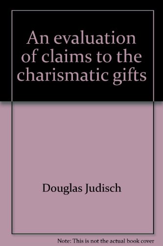 An evaluation of claims to the charismatic gifts (Baker Biblical monograph)
