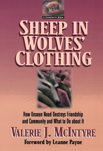 Sheep in Wolves' Clothing: How Unseen Need Destroys Friendship and Community and What to Do about It