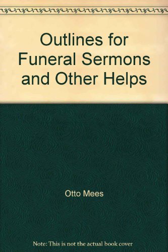 Outlines for funeral sermons and other helps (Ministers' handbook series)