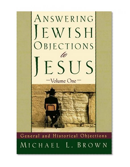 Book Cover Answering Jewish Objections to Jesus: General and Historical Objections, Vol. 1