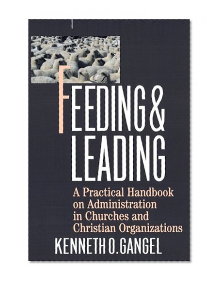 Feeding & Leading: PRactical Handbook on Administration in Churches and Christian Organizations
